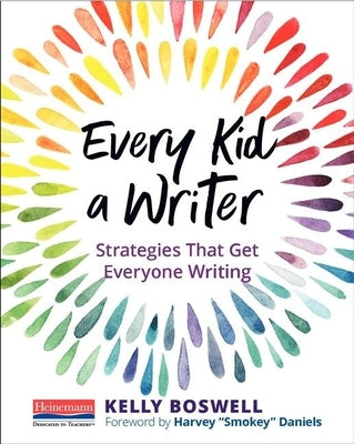 Every Kid a Writer: Strategies That Get Everyone Writing by Daniels, Harvey Smokey