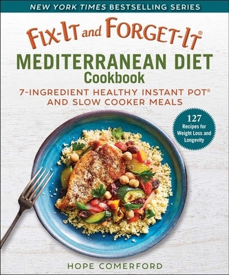 Fix-It and Forget-It Mediterranean Diet Cookbook: 7-Ingredient Healthy Instant Pot and Slow Cooker Meals by Comerford, Hope