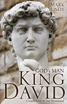 GOD's MAN KING DAVID: A Giant Print 40 Day Devotional by Sundy, Mark