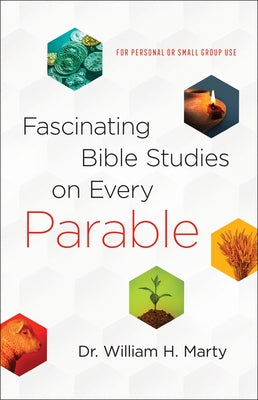 Fascinating Bible Studies on Every Parable: For Personal or Small Group Use by Marty, William H.