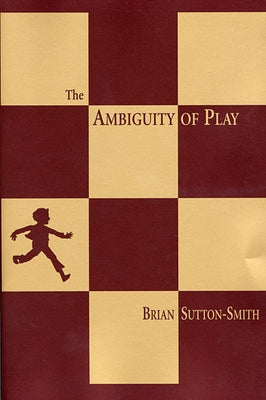 The Ambiguity of Play by Sutton-Smith, Brian