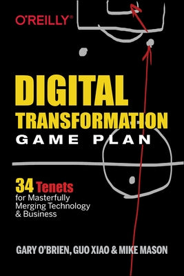 Digital Transformation Game Plan: 34 Tenets for Masterfully Merging Technology and Business by O'Brien, Gary