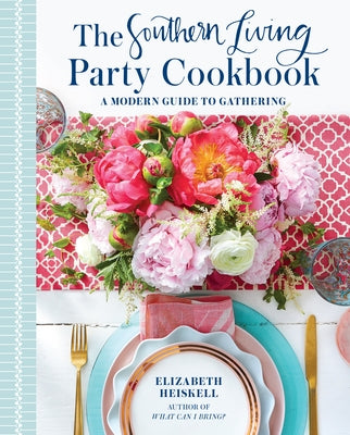 The Southern Living Party Cookbook: A Modern Guide to Gathering by Heiskell, Elizabeth