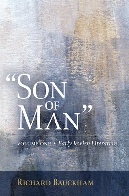 Son of Man: Early Jewish Literature Volume 1 by Bauckham, Richard