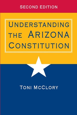 Understanding the Arizona Constitution by McClory, Toni