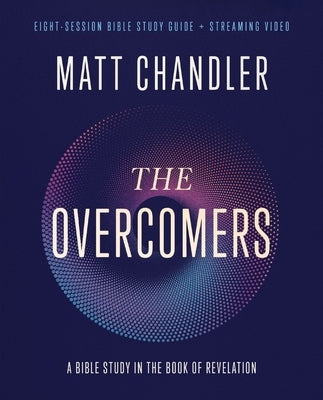 The Overcomers Bible Study Guide Plus Streaming Video: A Bible Study in the Book of Revelation by Chandler, Matt