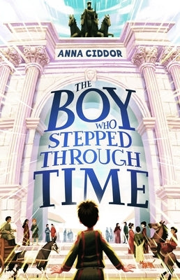 The Boy Who Stepped Through Time by Ciddor, Anna