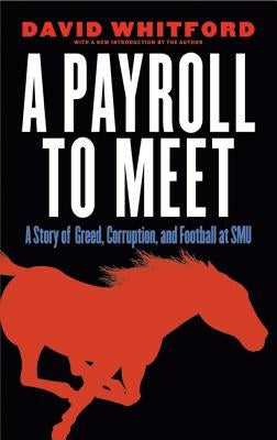 A Payroll to Meet: A Story of Greed, Corruption, and Football at SMU by Whitford, David