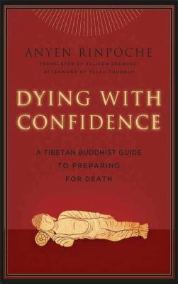 Dying with Confidence: A Tibetan Buddhist Guide to Preparing for Death by Anyen