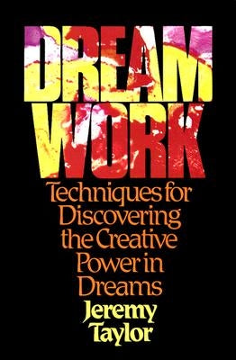 Dream Work: Techniques for Discovering the Creative Power in Dreams by Taylor, Jeremy