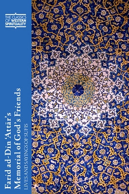 Farid Ad-Din 'Attār's Memorial of God's Friends: Lives and Sayings of Sufis by Losensky, Paul