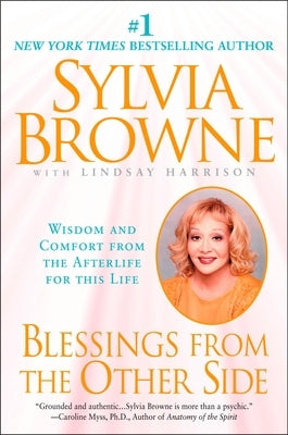 Blessings from the Other Side: Wisdom and Comfort from the Afterlife for This Life by Browne, Sylvia