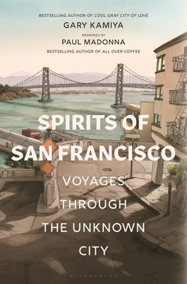 Spirits of San Francisco: Voyages Through the Unknown City by Kamiya, Gary
