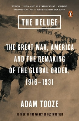 The Deluge: The Great War, America and the Remaking of the Global Order, 1916-1931 by Tooze, Adam