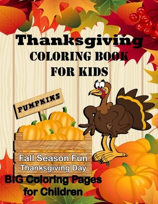 Thanksgiving Coloring Book for Kids: Pumpkin Fall Season Fun Thanksgiving Day! Big Coloring Pages by Devoll, Tamra S.