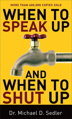 When to Speak Up and When to Shut Up by Sedler, Michael D.