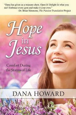 Hope in Jesus: Comfort During the Storms of Life by Howard, Dana