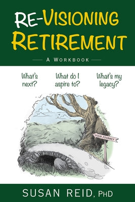 Re-Visioning Retirement: A Workbook by Reid, Susan