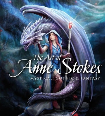 The Art of Anne Stokes: Mystical, Gothic & Fantasy by Stokes, Anne