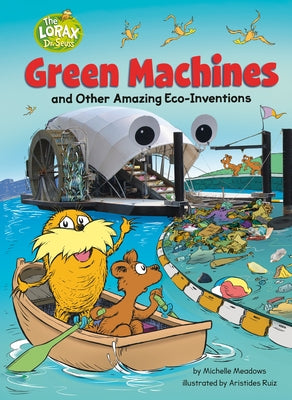 Green Machines and Other Amazing Eco-Inventions: A Dr. Seuss's the Lorax Nonfiction Book by Meadows, Michelle