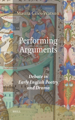 Performing Arguments: Debate in Early English Poetry and Drama by Giles-Watson, Maura