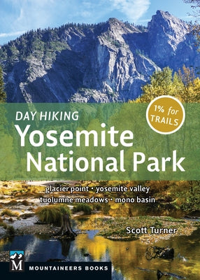 Day Hiking: Yosemite National Park: Glacier Point * Yosemite Valley * Tuolumne Meadows * Mono Basin by Turner, Scott