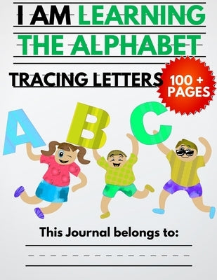 I Am Learning The Alphabet And Tracing Letters: The Kindergarten Writing Book to Learn ABC for Kids with 100+ Practice Pages by Education, My Kid's