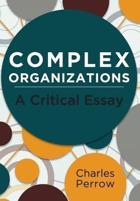 Complex Organizations: A Critical Essay by Perrow, Charles