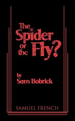 The Spider or the Fly? by Bobrick, Sam