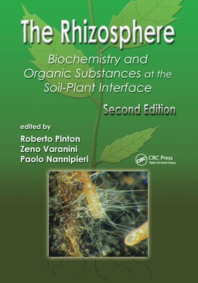 The Rhizosphere: Biochemistry and Organic Substances at the Soil-Plant Interface by Pinton, Roberto