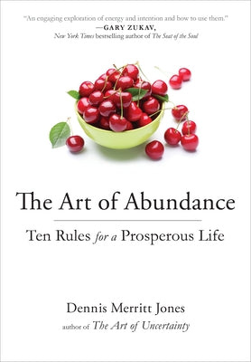 The Art of Abundance: Ten Rules for a Prosperous Life by Jones, Dennis Merritt