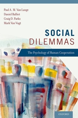 Social Dilemmas: The Psychology of Human Cooperation by Van Lange, Paul A. M.