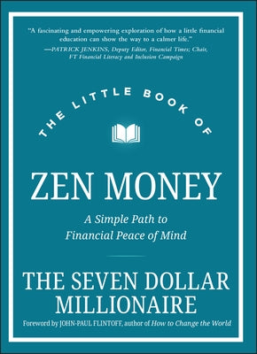 The Little Book of Zen Money: A Simple Path to Financial Peace of Mind by Seven Dollar Millionaire