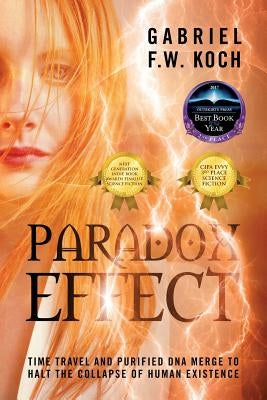 Paradox Effect: Time Travel and Purified DNA Merge to Halt the Collapse of Human Existence by Koch, Gabriel F. W.