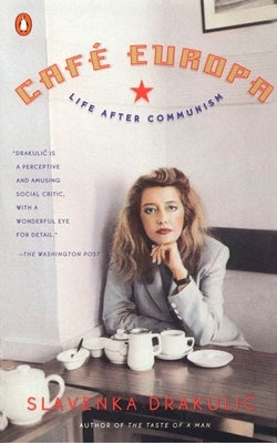 Café Europa: Life After Communism by Drakulic, Slavenka