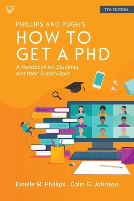 How to Get a PhD: A Handbook for Students and their Supervisors by Phillips, Estelle