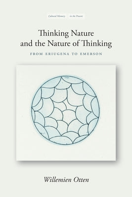 Thinking Nature and the Nature of Thinking: From Eriugena to Emerson by Otten, Willemien