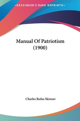 Manual Of Patriotism (1900) by Skinner, Charles Rufus