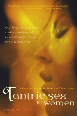 Tantric Sex for Women: A Guide for Lesbian, Bi, Hetero, and Solo Lovers by Schulte, Christa