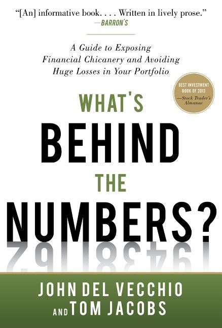 What's Behind the Numbers?: A Guide to Exposing Financial Chicanery and Avoiding Huge Losses in Your Portfolio by del Vecchio, John