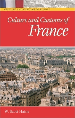 Culture and Customs of France by Haine, W. Scott