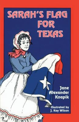 Sarah's Flag For Texas by Knapik, Jane Alexander