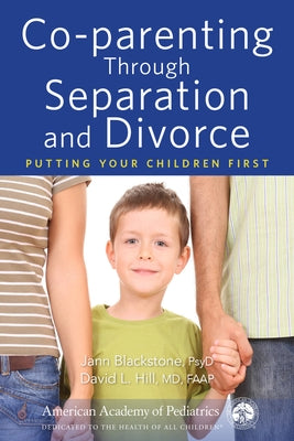 Co-Parenting Through Separation and Divorce: Putting Your Children First by Blackstone, Jann