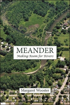 Meander: Making Room for Rivers by Wooster, Margaret