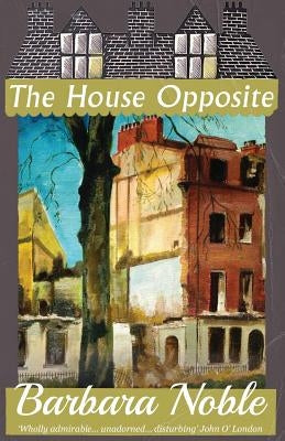 The House Opposite by Noble, Barbara