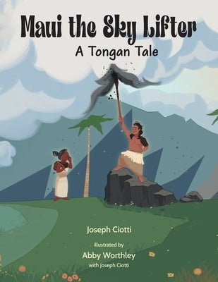 Maui the Sky Lifter: A Tongan Tale by Ciotti, Joseph E.
