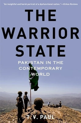 The Warrior State: Pakistan in the Contemporary World by Paul, T. V.