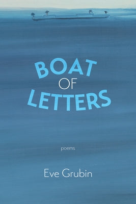 Boat of Letters by Grubin, Eve