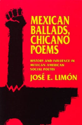 Mexican Ballads, Chicano Poems: History and Influence in Mexican-American Social Poetry by Lim&#195;&#179;n, Jos&#195;&#169; E.