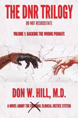 The DNR Trilogy: Volume 1: Backing the Wrong Primate by Hill, Don W.